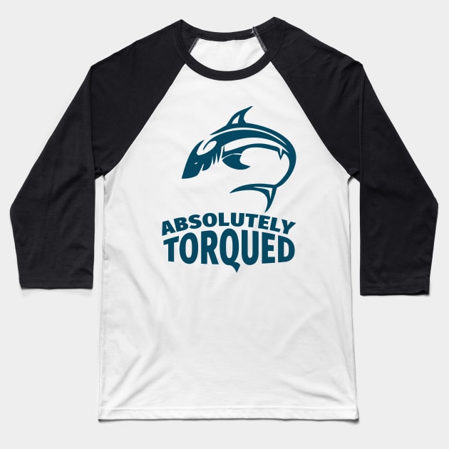 Absolutely torqued / Funny fishing quotes / Fisherman jokes memes and sayings Baseball T-Shirt by Naumovski